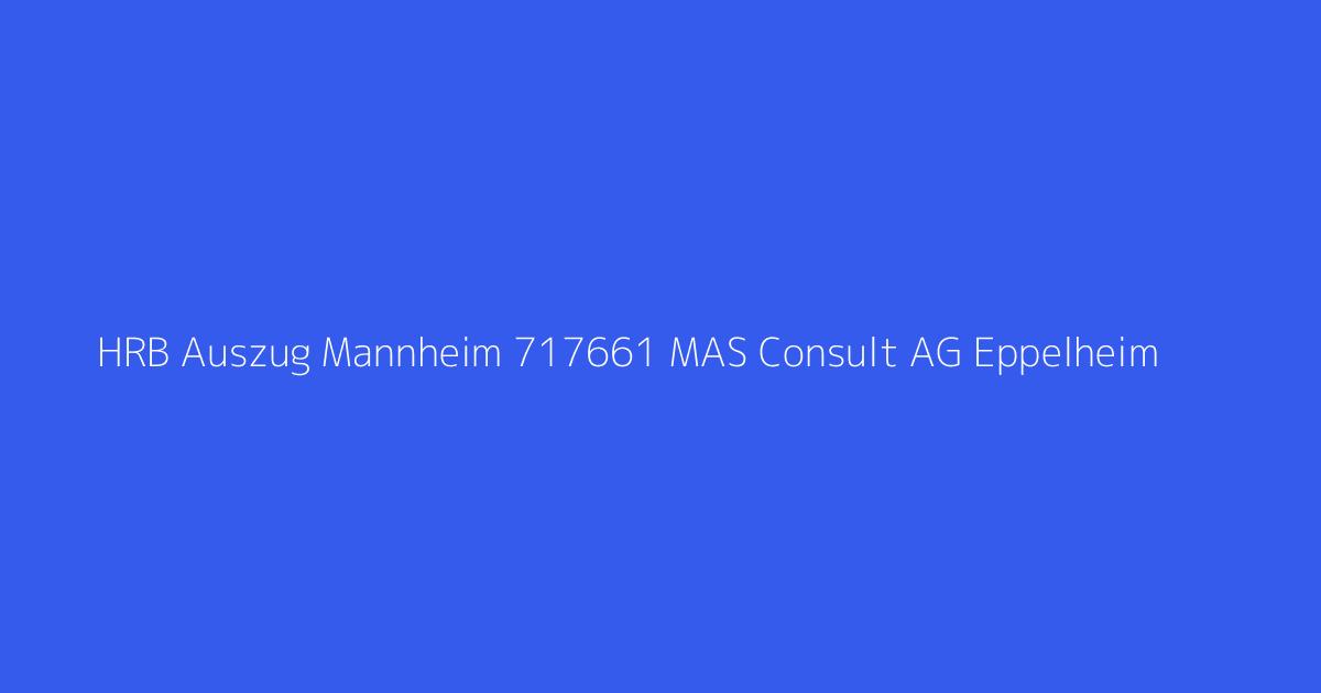 HRB Auszug Mannheim 717661 MAS Consult AG Eppelheim
